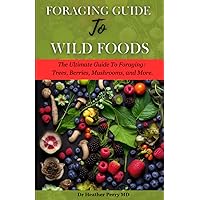 Foraging Guide to Wild Foods: The Ultimate Guide to Foraging: Trees, Berries, Mushrooms, and More. (The Green Thumb Chronicles) Foraging Guide to Wild Foods: The Ultimate Guide to Foraging: Trees, Berries, Mushrooms, and More. (The Green Thumb Chronicles) Paperback Kindle