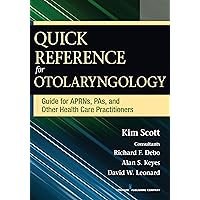 Quick Reference for Otolaryngology: Guide for APRNs, PAs, and Other Healthcare Practitioners Quick Reference for Otolaryngology: Guide for APRNs, PAs, and Other Healthcare Practitioners Paperback Kindle Edition with Audio/Video