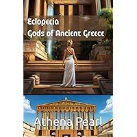 Encyclopedia: Gods of Ancient Greece: Greek Mythology: Gods, Goddesses & Legends Encyclopedia: Gods of Ancient Greece: Greek Mythology: Gods, Goddesses & Legends Paperback Kindle Hardcover