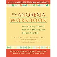 The Anorexia Workbook: How to Accept Yourself, Heal Your Suffering, and Reclaim Your Life (A New Harbinger Self-Help Workbook) The Anorexia Workbook: How to Accept Yourself, Heal Your Suffering, and Reclaim Your Life (A New Harbinger Self-Help Workbook) Paperback Kindle