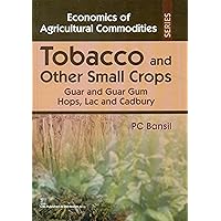 Tobacco and Other Small Crops: Guar and Guar Gum Hops, Lac and Cadbury (Economics of Agricultural Commodities Series) Tobacco and Other Small Crops: Guar and Guar Gum Hops, Lac and Cadbury (Economics of Agricultural Commodities Series) Hardcover Paperback