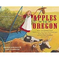 Apples to Oregon: Being the (Slightly) True Narrative of How a Brave Pioneer Father Brought Apples, Peaches, Pears, Plums, Grapes, and Cherries (and Children) Across the Plains Apples to Oregon: Being the (Slightly) True Narrative of How a Brave Pioneer Father Brought Apples, Peaches, Pears, Plums, Grapes, and Cherries (and Children) Across the Plains Paperback Kindle Audible Audiobook Hardcover Audio CD