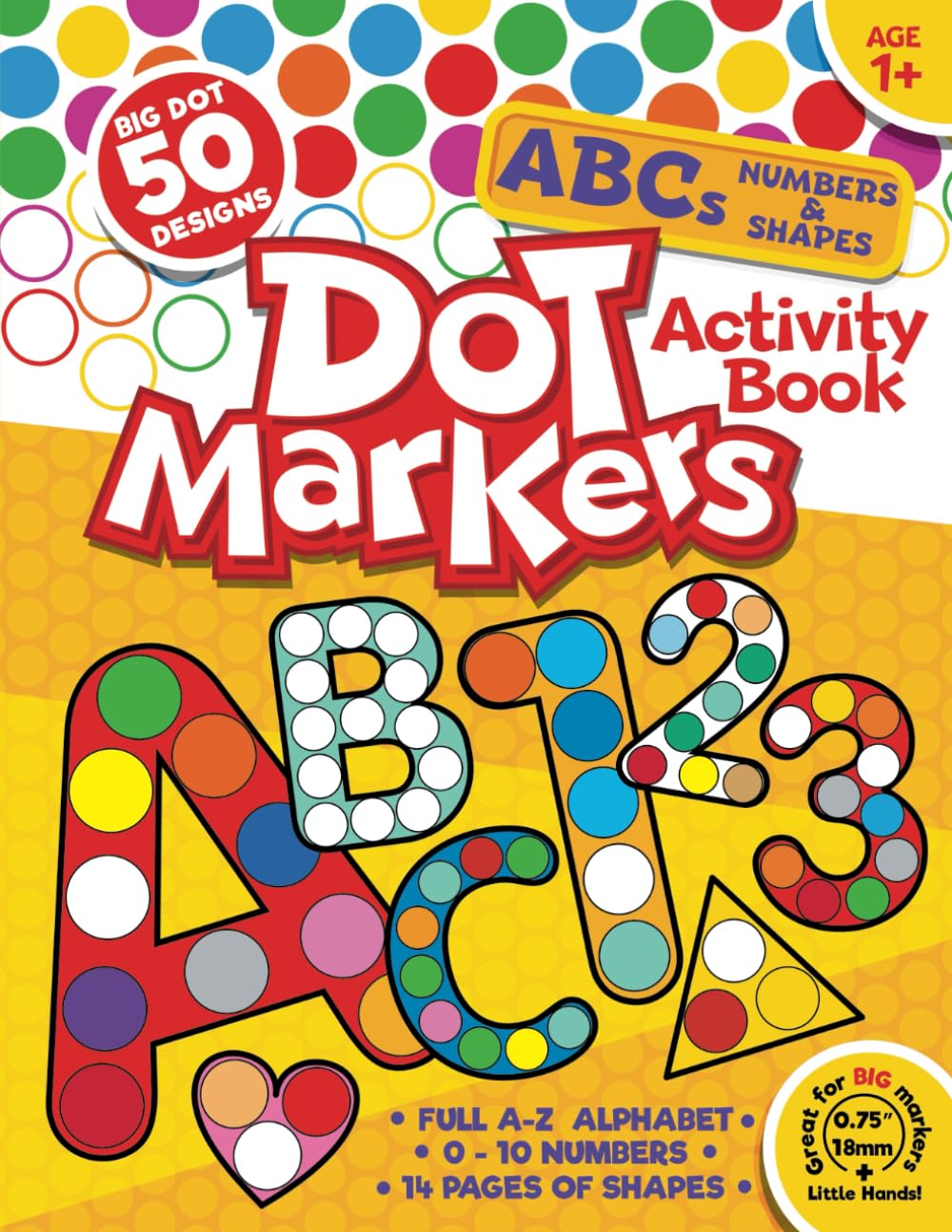 Dot Markers Activity Book ABC: 50 BIG DOT Designs. Alphabet, Numbers 0-10 and Shapes for Kids Ages 1+ (Dot Marker Activity Books)