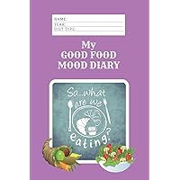 My Good Food Mood Diary: 366 Meal Planners and Self Help Awareness Prompts (Good Food Diary 6 x 9) My Good Food Mood Diary: 366 Meal Planners and Self Help Awareness Prompts (Good Food Diary 6 x 9) Paperback