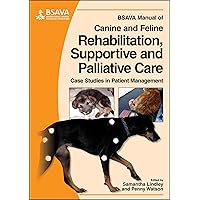 BSAVA Manual of Canine and Feline Rehabilitation, Supportive and Palliative Care: Case Studies in Patient Management