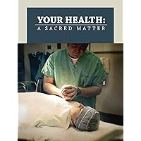 Your Health: A Sacred Matter