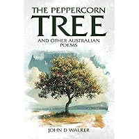 The Peppercorn Tree and other Australian Poems The Peppercorn Tree and other Australian Poems Paperback Kindle