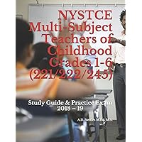 NYSTCE Multi-Subject Teachers of Childhood Grades 1-6 (221/222/245): Study Guide & Practice Exam 2018 – 19