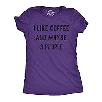 Womens I Like Coffee and Maybe 3 People T Shirt Funny Sarcastic Tee for Ladies