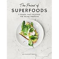 The Power of SUPERFOODS: 7 Foods That Reverse the Aging Process The Power of SUPERFOODS: 7 Foods That Reverse the Aging Process Kindle