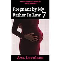 Pregnant by My Father in Law 7 : A Taboo Betrayal & Infidelity Erotic Romance Pregnant by My Father in Law 7 : A Taboo Betrayal & Infidelity Erotic Romance Kindle