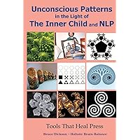 Unconscious Patterns in the Light of the Inner Child and NLP (Best Practices in Energy Medicine Series) Unconscious Patterns in the Light of the Inner Child and NLP (Best Practices in Energy Medicine Series) Paperback