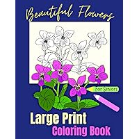 Beautiful Flowers - Large Print Coloring Book For Seniors: Easy And Simple Illustrations