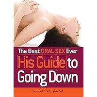 The Best Oral Sex Ever - His Guide to Going Down The Best Oral Sex Ever - His Guide to Going Down Paperback Kindle