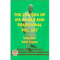THE 265 ODU IFA CUBAN AND TRADITIONAL VOL.107 Irete Odi-Irete Irosun (THE 256 ODU OF IFA CUBAN AND TRADITIONALIN ENGLISH) THE 265 ODU IFA CUBAN AND TRADITIONAL VOL.107 Irete Odi-Irete Irosun (THE 256 ODU OF IFA CUBAN AND TRADITIONALIN ENGLISH) Kindle Paperback