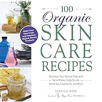 100 Organic Skincare Recipes: Make Your Own Fresh and Fabulous Organic Beauty Products 100 Organic Skincare Recipes: Make Your Own Fresh and Fabulous Organic Beauty Products Paperback Kindle