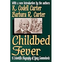 Childbed Fever: A Scientific Biography of Ignaz Semmelweis Childbed Fever: A Scientific Biography of Ignaz Semmelweis Paperback Kindle Hardcover