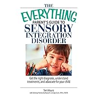 The Everything Parent's Guide To Sensory Integration Disorder: Get the Right Diagnosis, Understand Treatments, And Advocate for Your Child (Everything®) The Everything Parent's Guide To Sensory Integration Disorder: Get the Right Diagnosis, Understand Treatments, And Advocate for Your Child (Everything®) Kindle Paperback