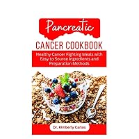 PANCREATIC CANCER COOKBOOK: Carefully Selected Recipes to Prevent Cancer Symptoms and Strengthen Your Immune System PANCREATIC CANCER COOKBOOK: Carefully Selected Recipes to Prevent Cancer Symptoms and Strengthen Your Immune System Paperback Kindle