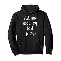 Ask Me About My Bald Pussy Hairless Sphynx Cat Pullover Hoodie