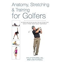 Anatomy, Stretching & Training for Golfers: A Step-by-Step Guide to Getting the Most from Your Golf Workout Anatomy, Stretching & Training for Golfers: A Step-by-Step Guide to Getting the Most from Your Golf Workout Paperback Kindle