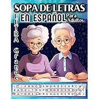 Sopa de Letras en Español Letra Grande - Para Adultos: Con 100 Puzzles de entretenimiento para Adultos Mayores- Juegos para la Mente - Juegos Para ... para Abuelos Sabios
