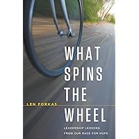 What Spins the Wheel: Leadership Lessons From Our Race for Hope What Spins the Wheel: Leadership Lessons From Our Race for Hope Paperback Kindle Hardcover