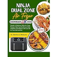 Ninja Dual Zone Air Fryer Cookbook UK 2024: Simple & Delicious Ninja Air Fryer Recipes: Help You Create Low Carb Healthier Fried Dishes with Less Oil for Your Kith and Kin. Ninja Dual Zone Air Fryer Cookbook UK 2024: Simple & Delicious Ninja Air Fryer Recipes: Help You Create Low Carb Healthier Fried Dishes with Less Oil for Your Kith and Kin. Hardcover Kindle Paperback