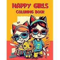 Happy Girls Coloring Book: Creative Kids Happy Girls Coloring Pages: Boosts Creativity, Motor Skills, Positivity, Confidence , 50 Unique Pages, ... Development Perfect Gift, Travel Activity Happy Girls Coloring Book: Creative Kids Happy Girls Coloring Pages: Boosts Creativity, Motor Skills, Positivity, Confidence , 50 Unique Pages, ... Development Perfect Gift, Travel Activity Paperback