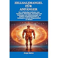 ZELLSALZMANGEL FÜR ANFÄNGER: Der vollständige Leitfaden zum Verstehen, Behandeln, Verwalten und Vorbeugen von Zellsalzmangel, um Zellsalz-Ungleichgewichte ... Zellgesundheit zu förder (German Edition) ZELLSALZMANGEL FÜR ANFÄNGER: Der vollständige Leitfaden zum Verstehen, Behandeln, Verwalten und Vorbeugen von Zellsalzmangel, um Zellsalz-Ungleichgewichte ... Zellgesundheit zu förder (German Edition) Kindle Paperback