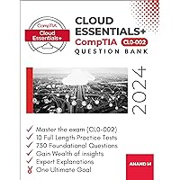 COMPTIA CLOUD ESSENTIALS+ | QUESTION BANK, MASTER THE EXAM (CL0-002): 10 PRACTICE TESTS, 750 FOUNDATIONAL QUESTIONS, GAIN WEALTH OF INSIGHTS, EXPERT EXPLANATIONS AND ONE ULTIMATE GOAL COMPTIA CLOUD ESSENTIALS+ | QUESTION BANK, MASTER THE EXAM (CL0-002): 10 PRACTICE TESTS, 750 FOUNDATIONAL QUESTIONS, GAIN WEALTH OF INSIGHTS, EXPERT EXPLANATIONS AND ONE ULTIMATE GOAL Paperback Kindle