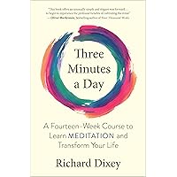 Three Minutes a Day: A Fourteen-Week Course to Learn Meditation and Transform Your Life Three Minutes a Day: A Fourteen-Week Course to Learn Meditation and Transform Your Life Paperback Kindle Audible Audiobook