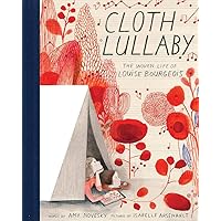 Cloth Lullaby: The Woven Life of Louise Bourgeois Cloth Lullaby: The Woven Life of Louise Bourgeois Hardcover Kindle