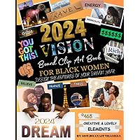 2024 Vision Board Clip Art Book For Black Women: A Collection Of 465+ Images, Words, Phrases, Affirmations, And Other Resources For Personal Growth ... And Goals.(2024 Vision Board Clip Art Books)