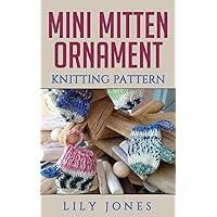 Mini Mitten Ornament Knitting Pattern Mini Mitten Ornament Knitting Pattern Kindle