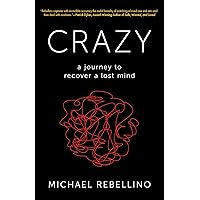 CRAZY: a journey to recover a lost mind CRAZY: a journey to recover a lost mind Kindle Paperback