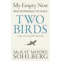 My Empty Nest Was Supposed to Have Two Birds: A Recovery Journey Following Suicide My Empty Nest Was Supposed to Have Two Birds: A Recovery Journey Following Suicide Kindle Paperback