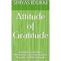 Attitude of Gratitude: Gratitude, Forgiveness, Affirmations, Gratitude Journal, Thoughts in different Angle (Malayalam Edition) Attitude of Gratitude: Gratitude, Forgiveness, Affirmations, Gratitude Journal, Thoughts in different Angle (Malayalam Edition) Kindle