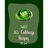 Hello! 365 Cabbage Recipes: Best Cabbage Cookbook Ever For Beginners [Chinese Soup Cookbook, Asian Salad Cookbook, Tomato Soup Recipe, Healthy Salad Dressing Recipe, Coleslaw Cookbook] [Book 1] Hello! 365 Cabbage Recipes: Best Cabbage Cookbook Ever For Beginners [Chinese Soup Cookbook, Asian Salad Cookbook, Tomato Soup Recipe, Healthy Salad Dressing Recipe, Coleslaw Cookbook] [Book 1] Kindle Paperback