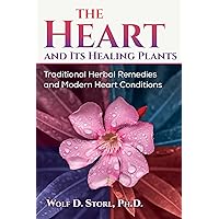 The Heart and Its Healing Plants: Traditional Herbal Remedies and Modern Heart Conditions The Heart and Its Healing Plants: Traditional Herbal Remedies and Modern Heart Conditions Paperback Kindle