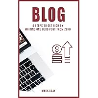 Blog: 4 Steps To Get Rich by Writing One Blog Post from Zero (Blog 4 Steps) Blog: 4 Steps To Get Rich by Writing One Blog Post from Zero (Blog 4 Steps) Kindle Paperback