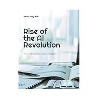 Rise of The AI Revolution: The Next Boom in Artificial Intelligence (Age of AI Book 13) Rise of The AI Revolution: The Next Boom in Artificial Intelligence (Age of AI Book 13) Kindle