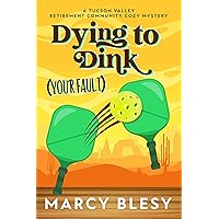 Dying to Dink (Your Fault): A Tucson Valley Retirement Community Cozy Mystery (Tucson Valley Retirement Community Cozy Mystery Series Book 6) Dying to Dink (Your Fault): A Tucson Valley Retirement Community Cozy Mystery (Tucson Valley Retirement Community Cozy Mystery Series Book 6) Kindle Paperback