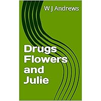 Drugs Flowers and Julie Drugs Flowers and Julie Kindle Paperback
