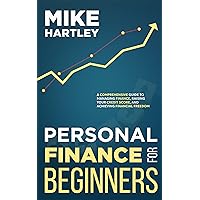 Personal Finance for Beginners: A Comprehensive Guide to Managing Finance, Raising Your Credit Score, and Achieving Financial Freedom (Investing for Beginners) Personal Finance for Beginners: A Comprehensive Guide to Managing Finance, Raising Your Credit Score, and Achieving Financial Freedom (Investing for Beginners) Kindle Paperback