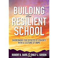 Building the Resilient School:  Overcoming the Effects of Poverty With a Culture of Hope (A guide to building resilient schools and overcoming the effects of poverty) Building the Resilient School:  Overcoming the Effects of Poverty With a Culture of Hope (A guide to building resilient schools and overcoming the effects of poverty) Kindle Perfect Paperback