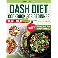 Dash Diet Cookbook for Beginner: Quick, Healthy and Simple Recipes for Everyday Wellness. Low-Sodium Cooking, Delicious and Nutritious | Include 14 Days Meal Plan | New Edition