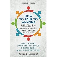 People Person: How to Talk to Anyone, Improve Social Awkwardness, and Communicate With Ease and Confidence People Person: How to Talk to Anyone, Improve Social Awkwardness, and Communicate With Ease and Confidence Paperback Audible Audiobook Kindle Hardcover