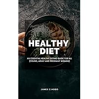 Healthy Diet: An Essential Healthy Eating Guide for All (Young, Adult and Pregnant woman) Healthy Diet: An Essential Healthy Eating Guide for All (Young, Adult and Pregnant woman) Kindle Paperback
