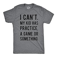 Mens I Cant My Kid Has Practice A Game Or Something T Shirt Funny Fathers Day